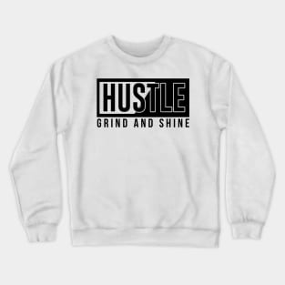 hustle grind and shine Crewneck Sweatshirt